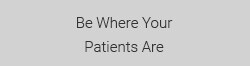 Be Where Your Patients Are - Henry Schein Medical