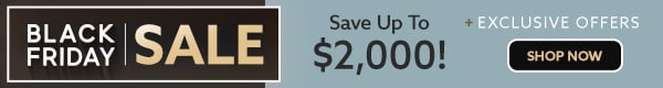 Black Friday Sale! Save up to $2000 plus exclusive offers.